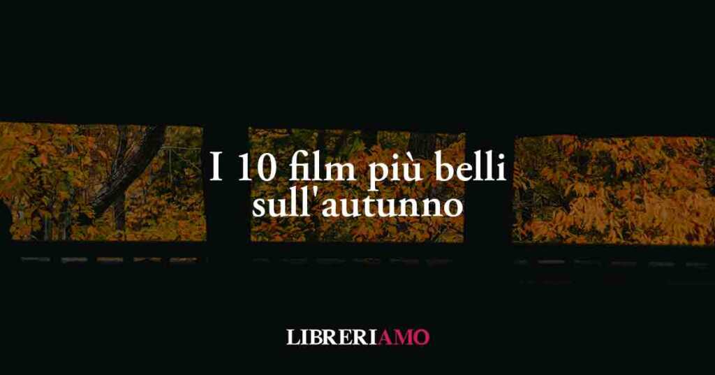 I 10 film più belli sull'autunno da vedere