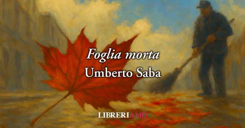 "Foglia morta" di Umberto Saba, poesia sulla gentilezza che salva dalla crisi