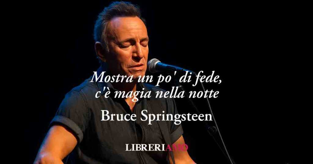 La frase di Bruce Springsteen che invita a credere ai sogni anche se imperfetti