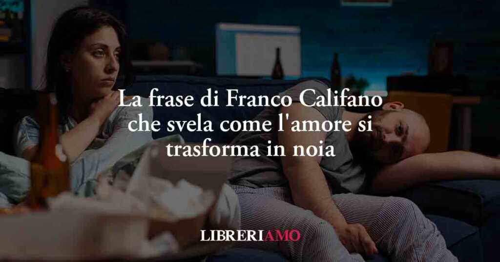 La frase di Franco Califano che svela come l'amore si trasforma in noia