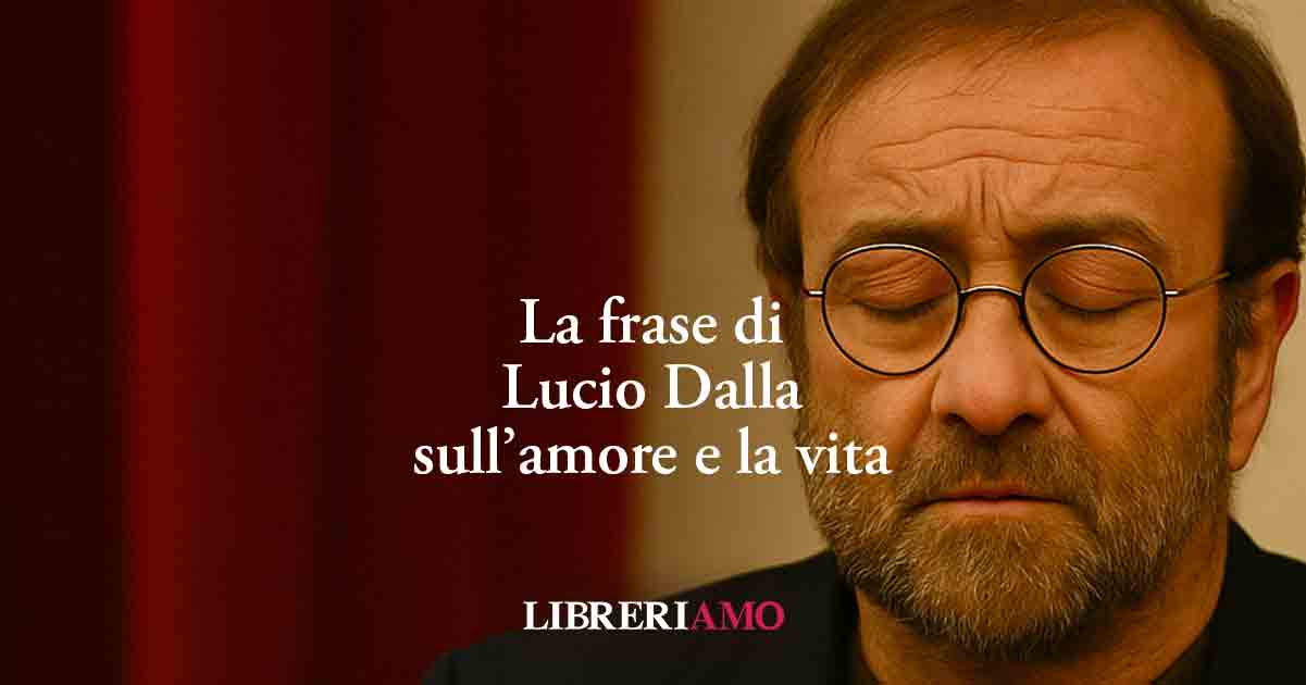 La frase di Lucio Dalla sul mistero dell'amore e il senso della vita