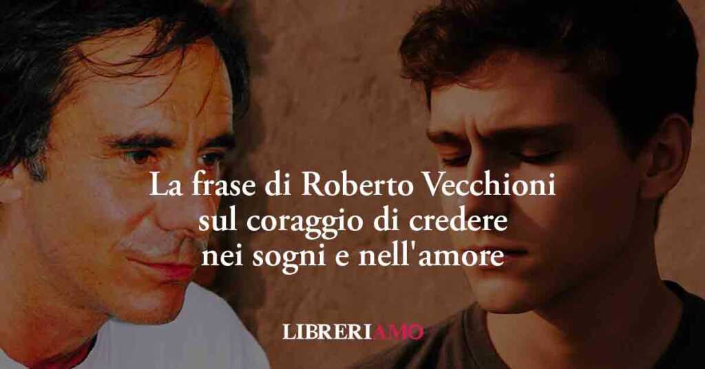 La frase di Roberto Vecchioni che insegna ai giovani il coraggio di credere nei sogni e nell'amore
