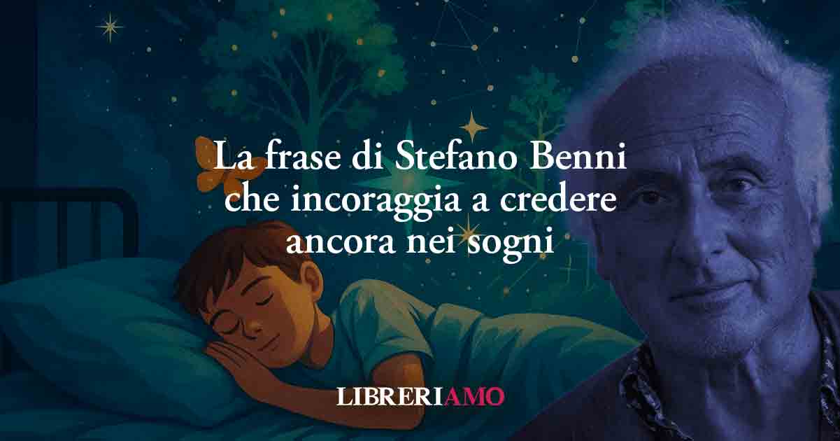 La frase di Stefano Benni che incoraggia a credere ancora nei sogni