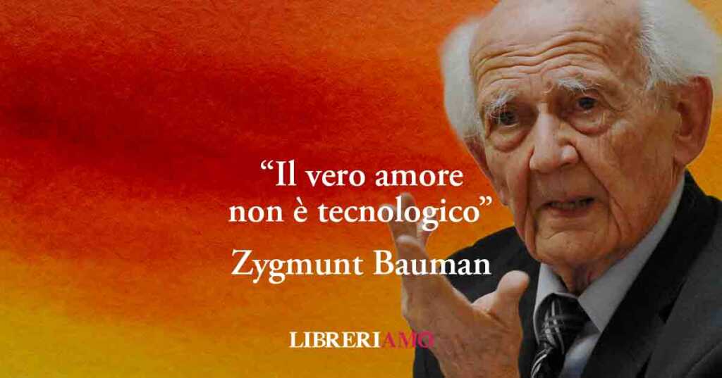 La frase di Zygmunt Bauman che svela perché il vero amore non è tecnologico