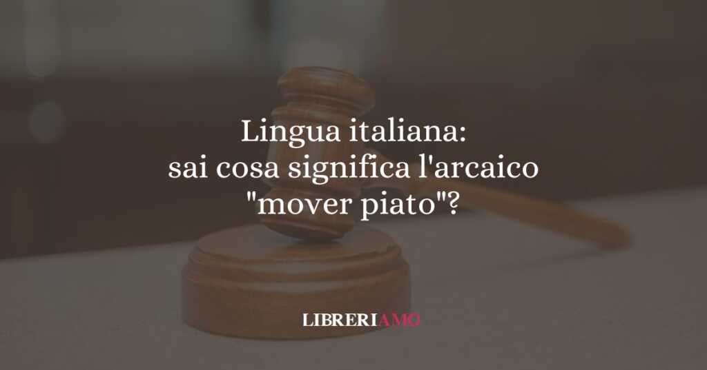 Lingua italiana: sai cosa significa l'arcaico "mover piato"?