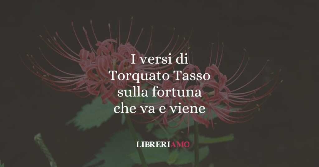 I versi di Torquato Tasso sulla fortuna che va e viene
