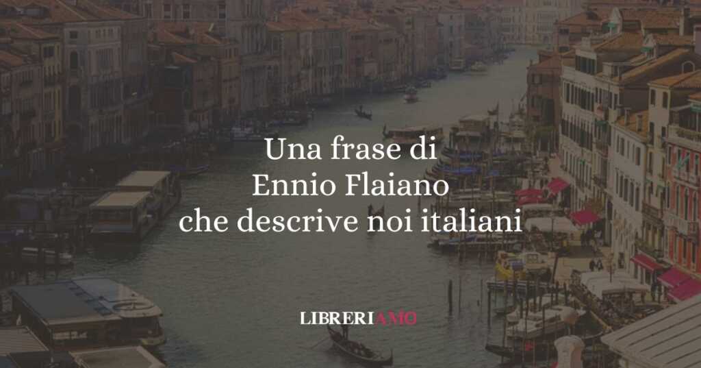 Una frase di Ennio Flaiano che descrive noi italiani