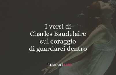 I versi di Charles Baudelaire sul coraggio di guardarci dentro 57 I versi di Charles Baudelaire sul coraggio di guardarci dentro