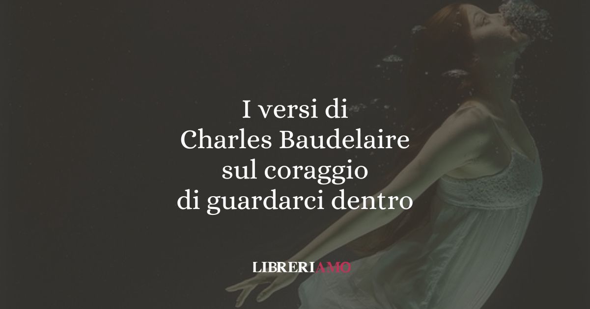 I versi di Charles Baudelaire sul coraggio di guardarci dentro