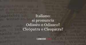 Italiano: si pronuncia Odissèo o Odìsseo? Cleòpatra o Cleopàtra?