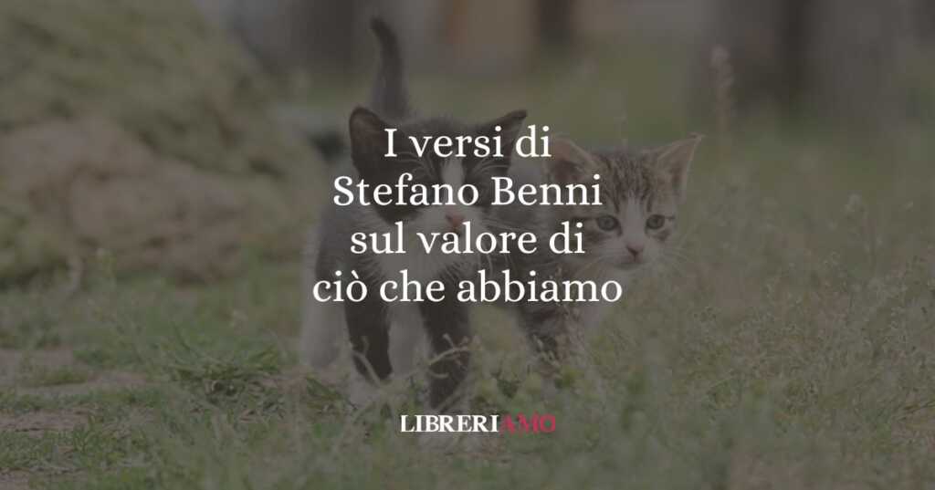 I versi di Stefano Benni sul valore di ciò che abbiamo