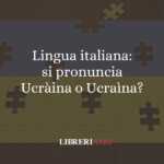 Lingua italiana: si pronuncia Ucràina o Ucraìna?