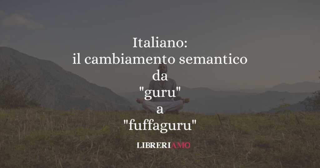 Italiano: il cambiamento semantico da "guru" a "fuffaguru"