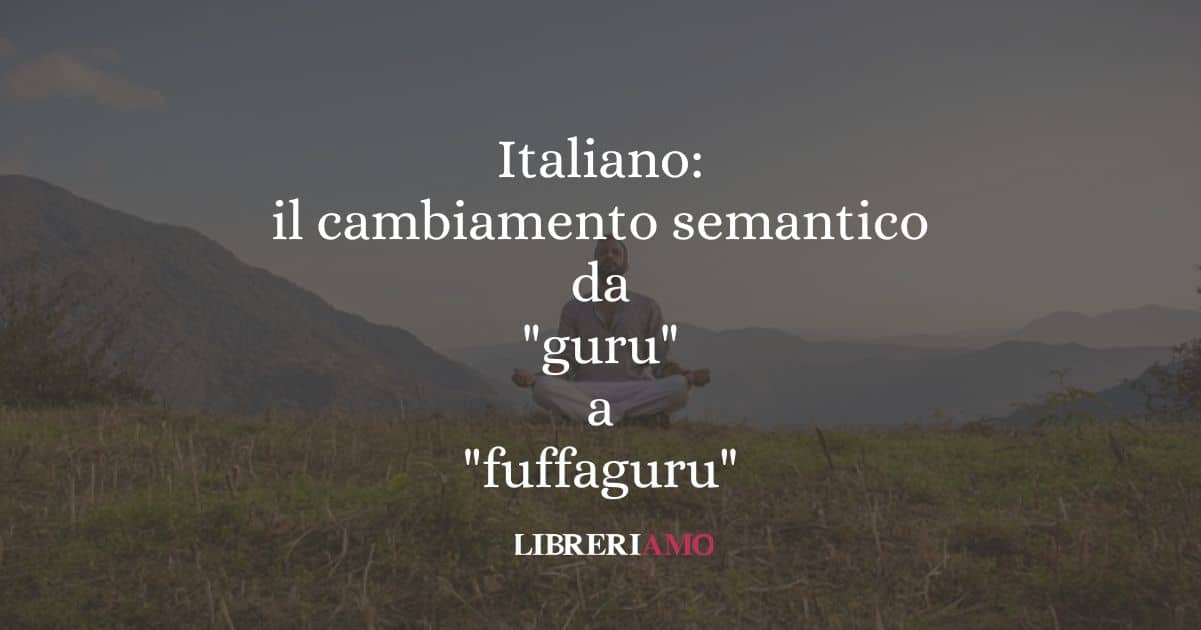 Italiano: il cambiamento semantico da "guru" a "fuffaguru"