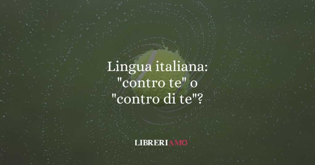 Lingua italiana: "gioco contro te" o "gioco contro di te"?