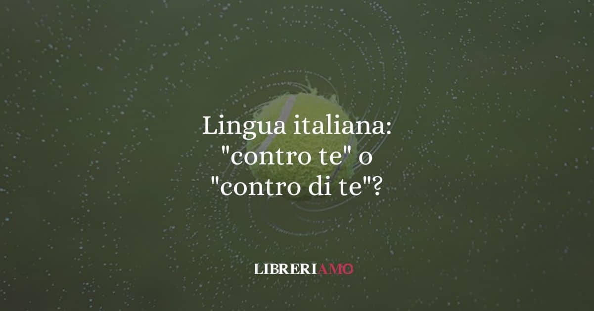 Lingua italiana: "gioco contro te" o "gioco contro di te"?