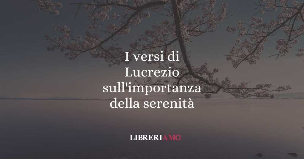 I versi di Lucrezio sull'importanza della serenità