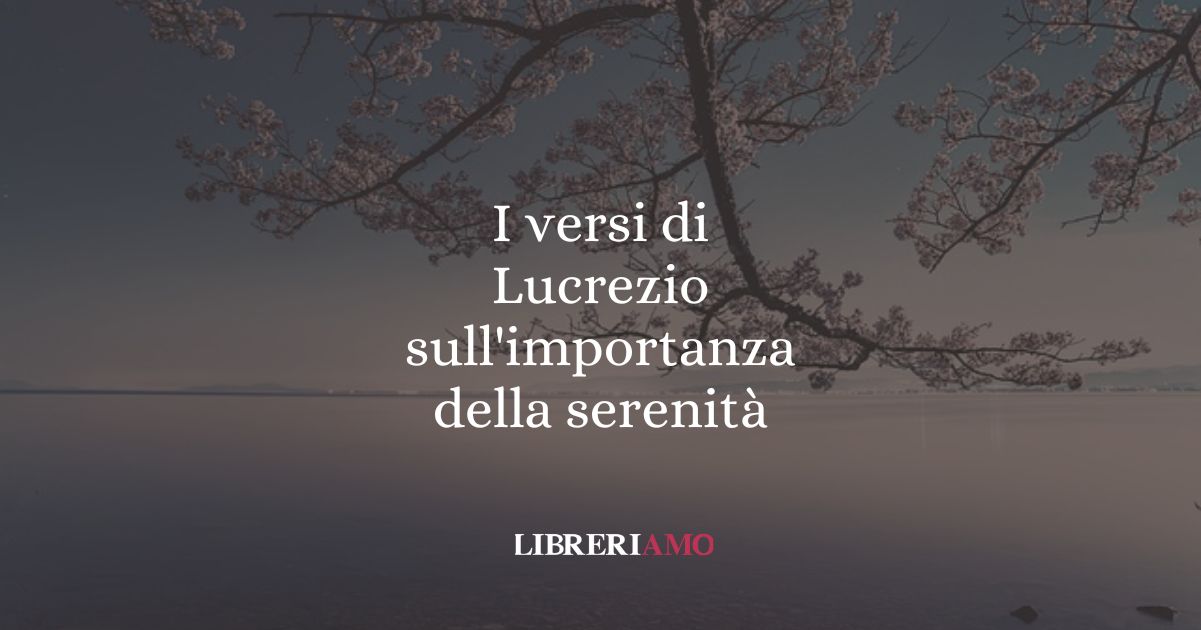 I versi di Lucrezio sull'importanza della serenità