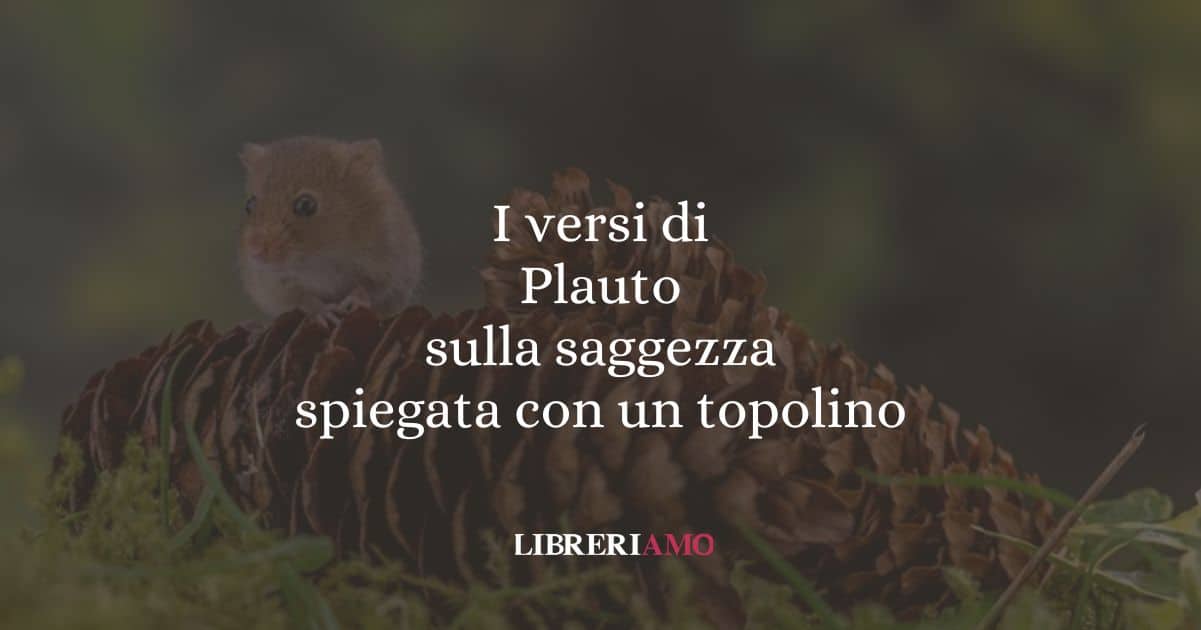 I versi di Plauto sulla saggezza spiegata con un topolino