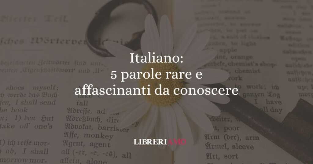Italiano: 5 parole rare e affascinanti da conoscere