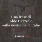 Una frase di Aldo Cazzullo sulla nostra bella Italia