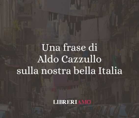 Una frase di Aldo Cazzullo sulla nostra bella Italia 1 Una frase di Aldo Cazzullo sulla nostra bella Italia