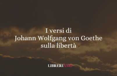 I versi di Johann Wolfgang von Goethe sulla libertà