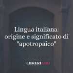 Lingua italiana: origine e significato di "apotropaico"