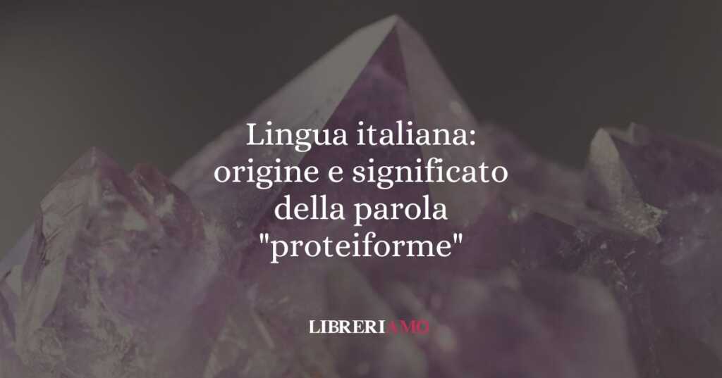 Lingua italiana: origine e significato della parola "proteiforme"