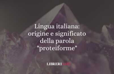 Lingua italiana: origine e significato della parola "proteiforme" 52 Lingua italiana: origine e significato della parola "proteiforme"