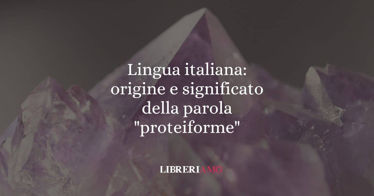 Lingua italiana: origine e significato della parola "proteiforme"