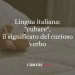 Lingua italiana: "cubare", il significato del curioso verbo 46 Lingua italiana: "cubare", il significato del curioso verbo