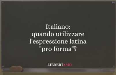 Italiano: quando utilizzare l'espressione latina "pro forma"? 52 Italiano: quando utilizzare l'espressione latina "pro forma"?