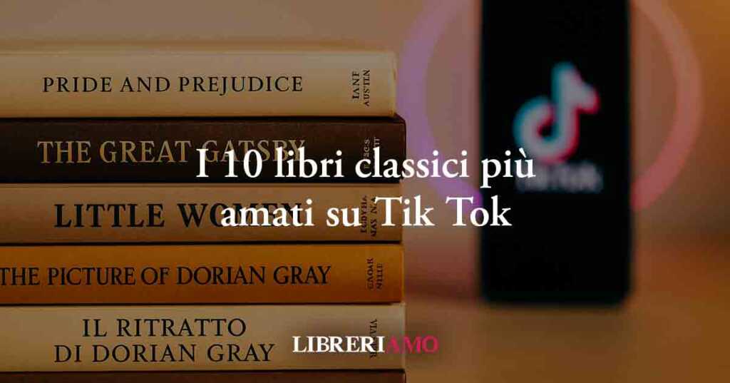 Boom dei libri classici su Tik Tok. Ecco la classifica dei romanzi più amati