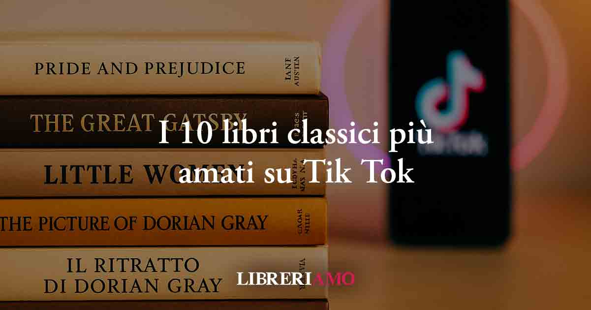 Boom dei libri classici su Tik Tok. Ecco la classifica dei romanzi più amati
