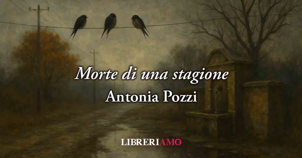 Morte di una stagione (1937) di Antonia Pozzi, poesia sulla fine della felicità