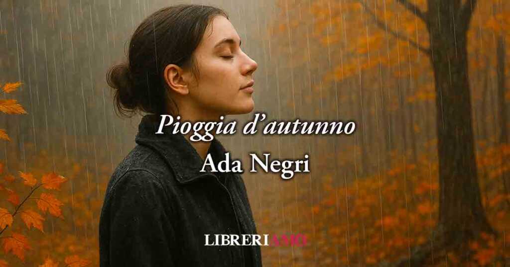 “Pioggia d'autunno” (1936) di Ada egri, poesia che insegna ad amare la vita per trovare la felicità