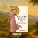 Arriva "San Francesco" di Alessandro Barbero, la biografia storica inedita del Patrono d'Italia