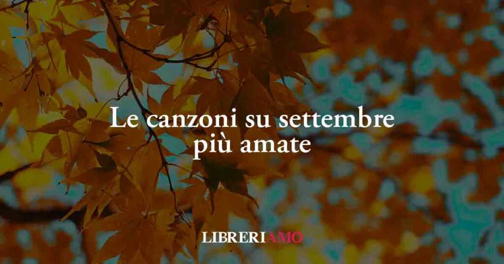 Settembre, le 5 più belle canzoni dedicate al mese della nostalgia