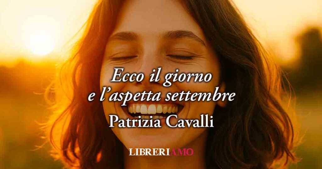 Settembre nella vitale poesia di Patrizia Cavalli diventa uno stato di grazia