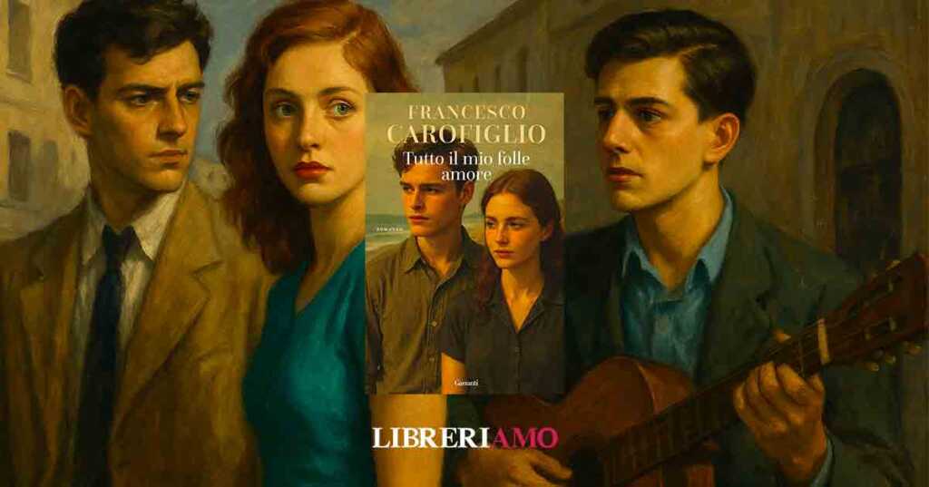 In libreria "Tutto il mio folle amore" di Francesco Carofiglio, romanzo sul coraggio di resistere