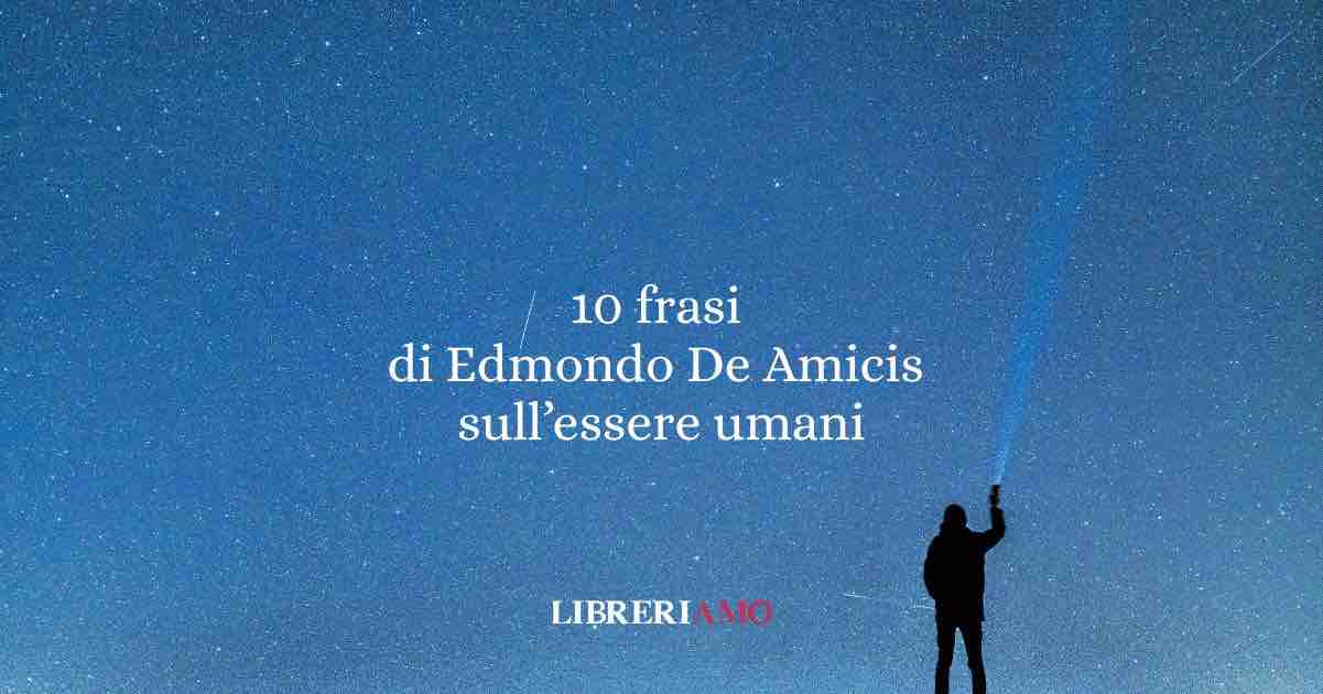 10 frasi di Edmondo De Amicis che ci insegnano a essere umani