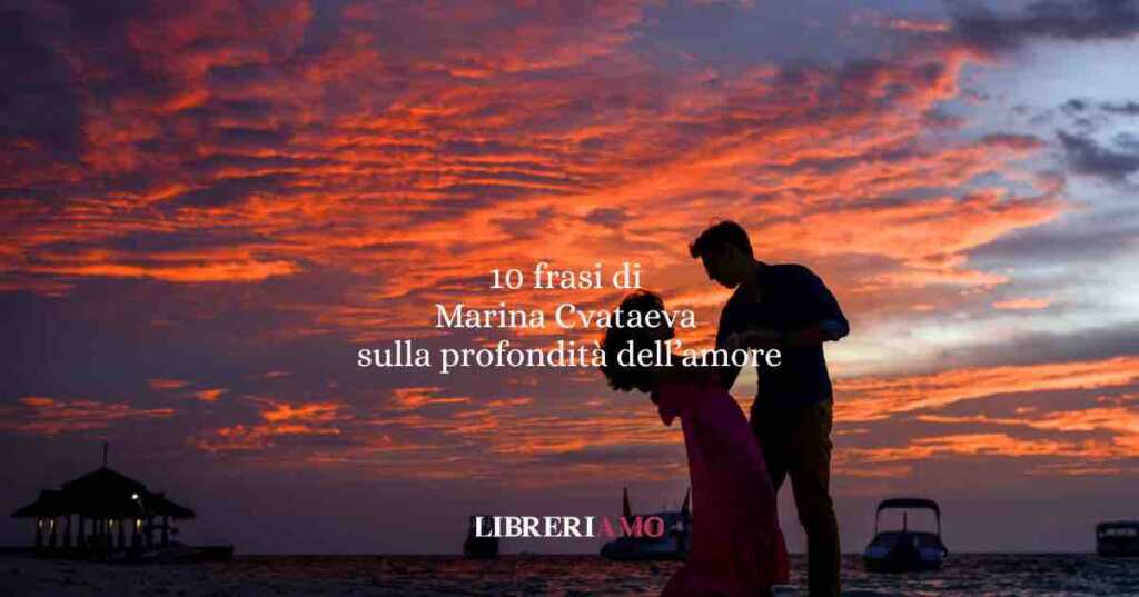 10 frasi di Marina Cvetaeva sulla profondità dell'amore e la memoria