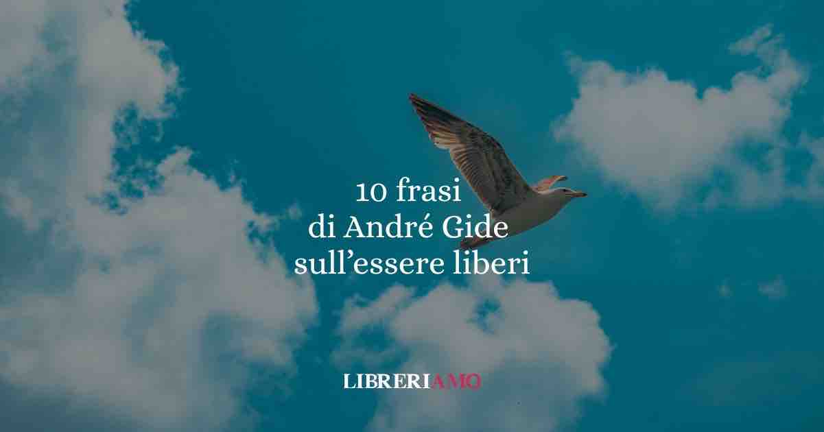10 frasi di André Gide che ci insegnano a essere unici e liberi