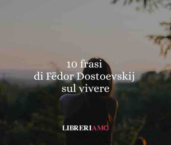10 Frasi Di Fëdor Dostoevskij Sulle Difficoltà Della Vita 1 10 frasi di Fëdor Dostoevskij sulle difficoltà della vita