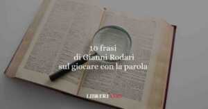 10 frasi di Gianni Rodari per pensare con fantasia e giocare con la parola