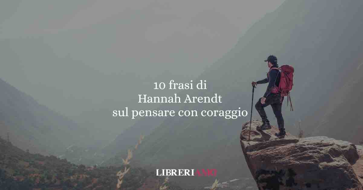10 frasi di Hannah Arendt che ci insegnano a pensare con coraggio