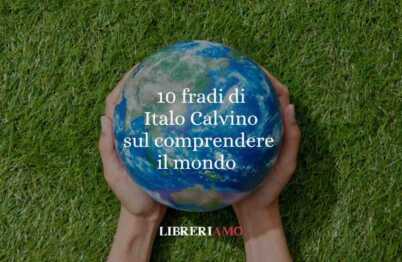 10 frasi di Italo Calvino che ci aiutano a comprendere il mondo (e noi stessi)