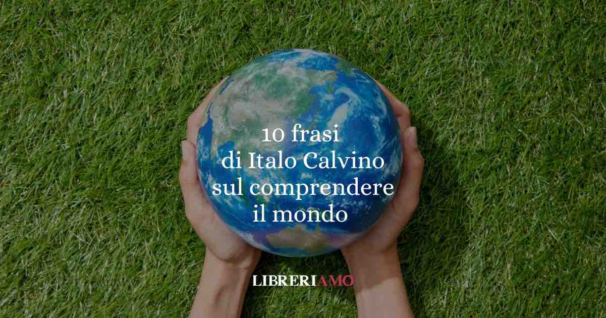 10 frasi di Italo Calvino che ci aiutano a comprendere il mondo (e noi stessi)