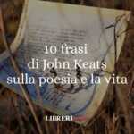 10 Frasi Di John Keats Che Ci Insegnano A Capire L'Essenza Della Poesia E Della Vita 60 10 frasi di John Keats che ci insegnano a capire l'essenza della poesia e della vita